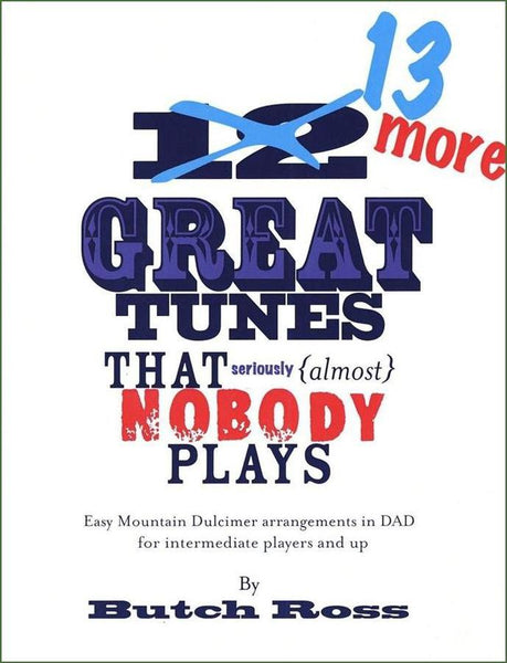 Butch Ross - 13 More Great Tunes That Seriously (Almost) Nobody Plays